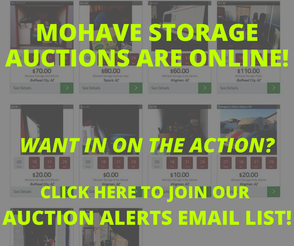 Mohave Storage Online Auction Listing Alerts Email Blast CLICK HERE TO SIGN UP Mohave Storage Online Auction Listing Alerts Email Blast CLICK HERE TO SIGN UP